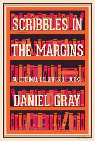 Scribbles in the Margins: 50 Eternal Delights of Books SHORTLISTED FOR THE BOOKS ARE MY BAG READERS AWARDS! - Daniel Gray [KSIĄŻKA]