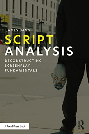 Script Analysis: Deconstructing Screenplay Fundamentals - James Bang [KSIĄŻKA]