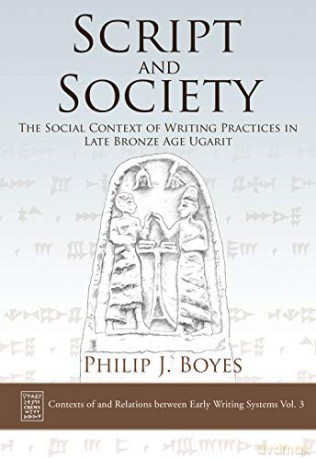 Script and Society: The Social Context of Writing Practices in Late Bronze Age Ugarit: 3 (Contexts of and Relations Between Early Writing Systems) - Philip J. Boyes [KSIĄŻKA]