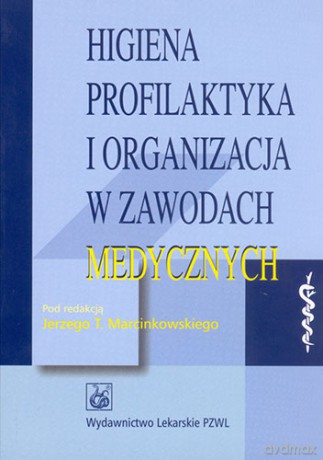 Higiena, profilaktyka i organizacja w zawodach medycznych - Marcinkowski [KSIĄŻKA]