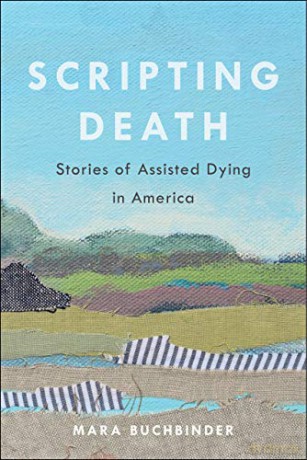 Scripting Death: Stories of Assisted Dying in America: 50 (California Series in Public Anthropology) - Mara [KSIĄŻKA]