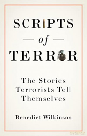 Scripts of Terror: The Stories Terrorists Tell Themselves - Benedict Wilkinson [KSIĄŻKA]