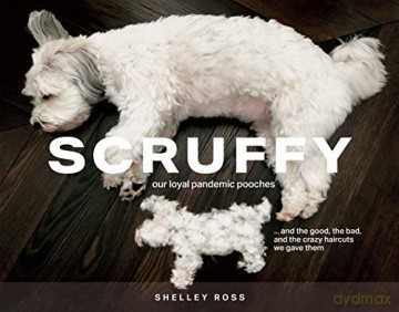 Scruffy: Our loyal pandemic pooches and the good, the bad, and the crazy haircuts we gave them - Shelley Ross [KSIĄŻKA]