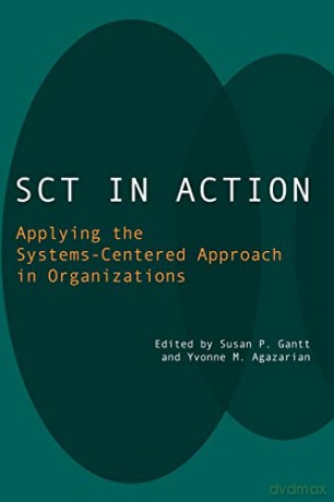 SCT in Action: Applying the Systems-Centered Approach in Organizations - Yvonne M. Agazarian [KSIĄŻKA]