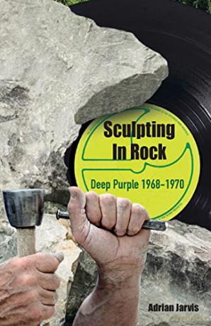 Sculpting In Rock:: Deep Purple 1968-70 - Adrian Jarvis [KSIĄŻKA]