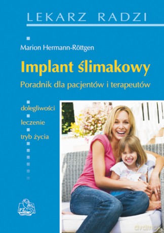Implant ślimakowy - Poradnik dla pacjentów i terapeutów - Hermann-Rottgen [KSIĄŻKA]