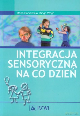 Integracja sensoryczna na co dzień - Borkowska [KSIĄŻKA]