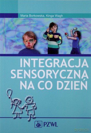 Integracja sensoryczna na co dzień - Borkowska [KSIĄŻKA]