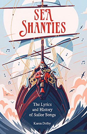 Sea Shanties: The Lyrics and History of Sailor Songs - Karen Dolby [KSIĄŻKA]
