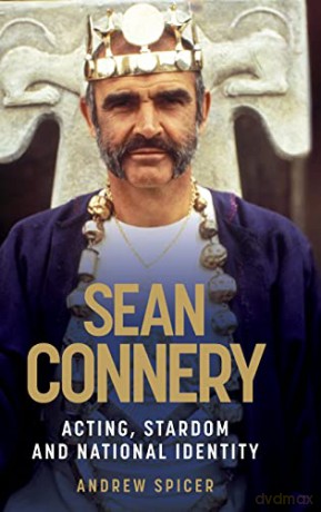 Sean Connery: Acting, Stardom, and National Identity - Andrew Spicer [KSIĄŻKA]