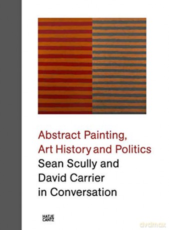 Sean Scully and David Carrier in Conversation: Abstract Painting, Art History and Politics - David Carrier [KSIĄŻKA]