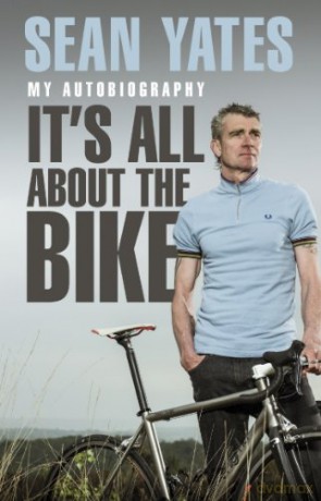 Sean Yates: It's All About the Bike: My Autobiography - Sean Yates [KSIĄŻKA]
