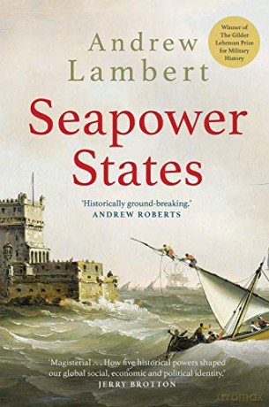 Seapower States: Maritime Culture, Continental Empires and the Conflict That Made the Modern World - Andrew Lambert [KSIĄŻKA]