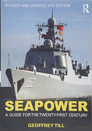 Seapower: A Guide for the Twenty-First Century (Cass Series: Naval Policy and History) - Geoffrey Till [KSIĄŻKA]