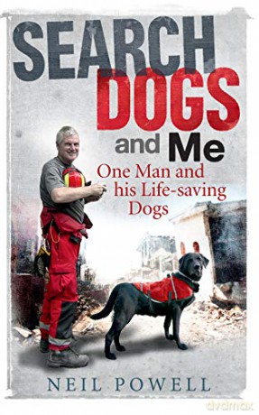 Search Dogs and Me: One Man and His Life-saving Dogs - Neil Powell [KSIĄŻKA]
