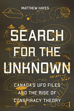 Search for the Unknown: Canada's UFO Files and the Rise of Conspiracy Theory - Matthew Hayes [KSIĄŻKA]