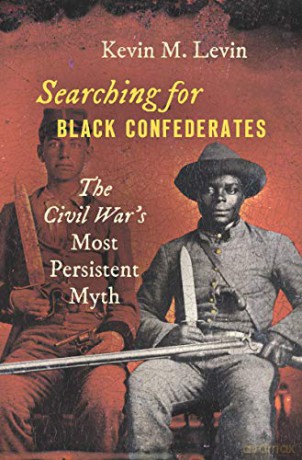 Searching for Black Confederates: The Civil War's Most Persistent Myth (Civil War America) - Kevin M. Levin [KSIĄŻKA]