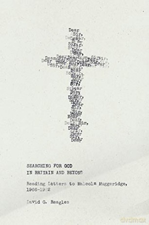 Searching for God in Britain and Beyond: Reading Letters to Malcolm Muggeridge, 1966-1982 - David G. Reagles [KSIĄŻKA]