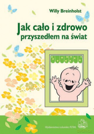 Jak cało i zdrowo przyszedłem na świat - Breinholst [KSIĄŻKA]