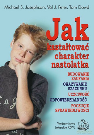 Jak kształtować charakter nastolatka - Josephson [KSIĄŻKA]