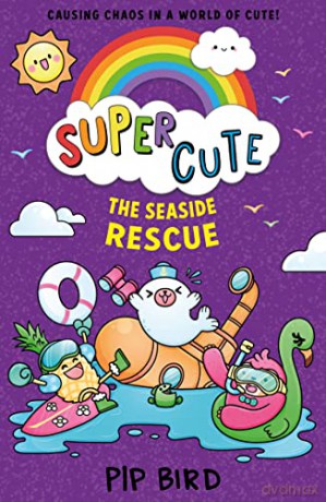 Seaside Rescue: New for 2022, from the creators of the bestselling Naughtiest Unicorn series. The perfect funny, cute summer holiday book for readers aged 6-8.: Book 6 (Super Cute) - Pip Bird [KSIĄŻKA]