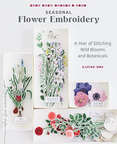 Seasonal Flower Embroidery: A Year of Stitching Wild Blooms and Botanicals - Kazuko Aoki [KSIĄŻKA]