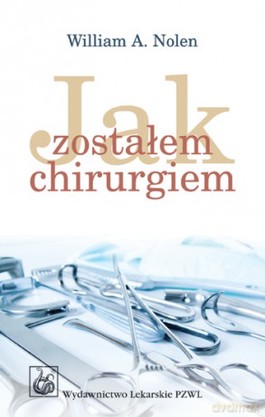 Jak zostałem chirurgiem - Nolen [KSIĄŻKA]