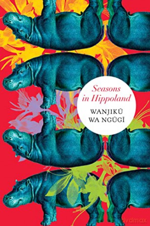 Seasons in Hippoland (The Africa List - (Seagull titles CHUP)) - Wanjiku Wa Ngugi [KSIĄŻKA]