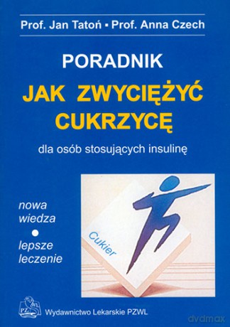 Jak zwyciężyć cukrzycę - Poradnik dla osób stosujących insulinę - Tatoń [KSIĄŻKA]