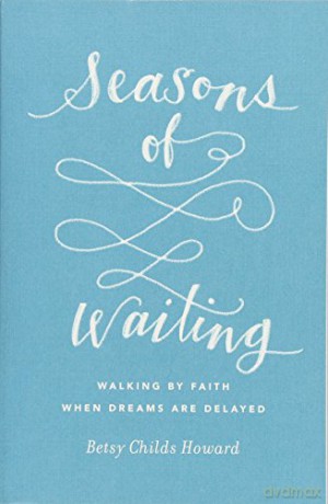 Seasons of Waiting: Walking by Faith When Dreams Are Delayed (The Gospel Coalition) - Betsy Childs Howard [KSIĄŻKA]