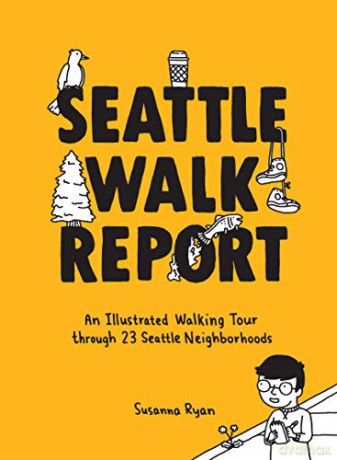 Seattle Walk Report: An Illustrated Walking Tour through 23 Seattle Neighborhoods - Susanna Ryan [KSIĄŻKA]