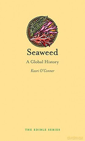Seaweed: A Global History (Edible) - Kaori O'Connor [KSIĄŻKA]