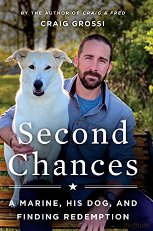 Second Chances: A Marine, His Dog, and Finding Redemption - Craig Grossi [KSIĄŻKA]