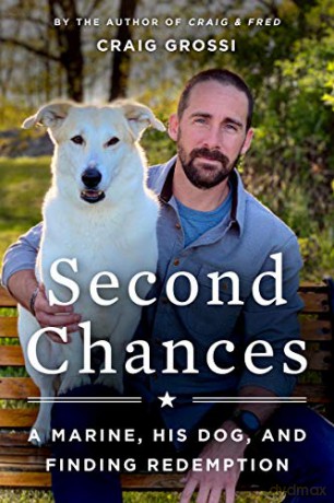 Second Chances: A Marine, His Dog, and Finding Redemption - Craig Grossi [KSIĄŻKA]