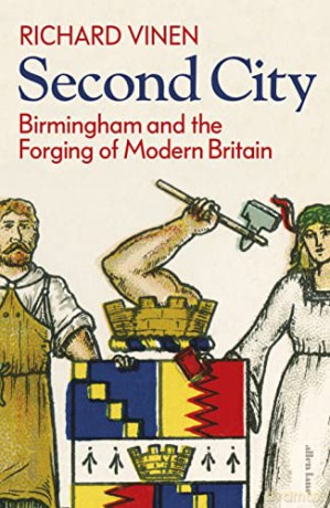Second City: Birmingham and the Forging of Modern Britain - Richard Vinen [KSIĄŻKA]