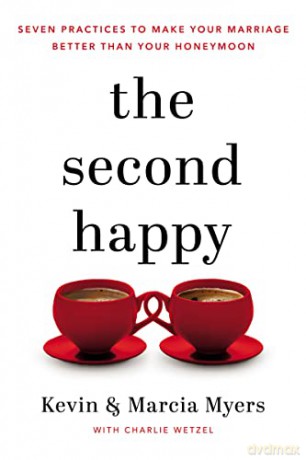 Second Happy: Seven Practices to Make Your Marriage Better Than Your Honeymoon - Myers [KSIĄŻKA]