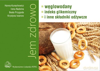 Jem zdrowo - Węglowodany, indeks glikemiczny i inne składniki odżywcze - Kunachowicz [KSIĄŻKA]