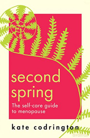 Second Spring: 2022's new self-care guide to help you through menopause - Kate Codrington [KSIĄŻKA]