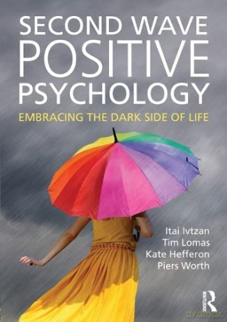 Second Wave Positive Psychology: Embracing the Dark Side of Life - Itai Ivtzan [KSIĄŻKA]