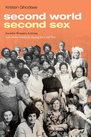 Second World, Second Sex: Socialist Women's Activism and Global Solidarity during the Cold War - Kristen Ghodsee [KSIĄŻKA]