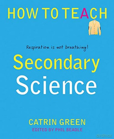 Secondary Science: Respiration is not breathing! (Phil Beadle's How To Teach Series) - Catrin Green [KSIĄŻKA]