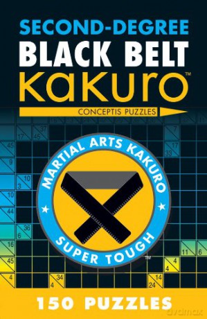 Second-Degree Black Belt Kakuro (Second-Degree Kakuro): Conceptis Puzzles (Martial Arts Puzzles Series) - Conceptis Puzzles [KSIĄŻKA]