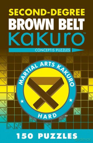 Second-Degree Brown Belt Kakuro (Second-Degree Kakuro): Conceptis Puzzles (Martial Arts Puzzles Series) - Conceptis Puzzles [KSIĄŻKA]
