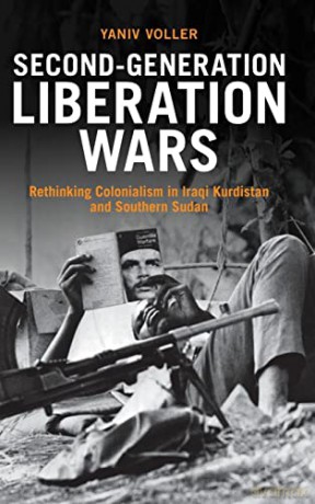 Second-Generation Liberation Wars: Rethinking Colonialism in Iraqi Kurdistan and Southern Sudan (Intelligence and National Security in Africa and the Middle East) - Yaniv Voller [KSIĄŻKA]