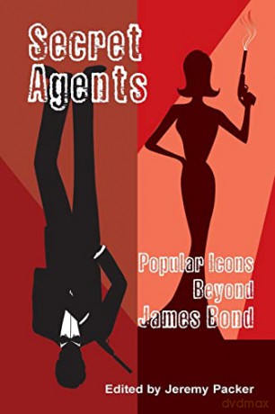 Secret Agents; Popular Icons Beyond James Bond - Jeremy Packer [KSIĄŻKA]