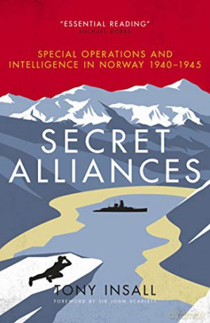 Secret Alliances: Special Operations and Intelligence in Norway 1940 1945 - Tony Insall [KSIĄŻKA]