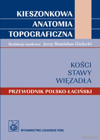 Kieszonkowa anatomia topograficzna - Kości, stawy, więzadła - Przewodnik polsko-łaciński - Gielecki [KSIĄŻKA]