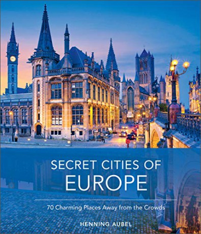 Secret Cities of Europe: 70 Charming Places Away from the Crowds - Henning Aubel [KSIĄŻKA]