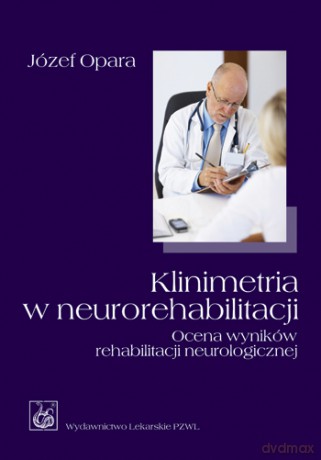 Klinimetria w neurorehabilitacji - Ocena wyników rehabilitacji neurologicznej - Opara [KSIĄŻKA]