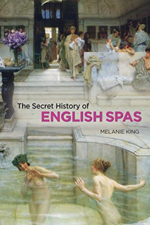 Secret History of English Spas, The - Melanie King [KSIĄŻKA]